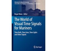 The World of Visual Time Signals for Mariners: Time Balls, Time Guns, Time Lights and Other Signals (Historical & Cultural Astronomy)