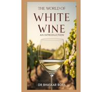 The World of White Wine: An Introduction (All About Wine)