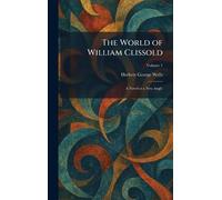 The World of William Clissold: A Novel at a New Angle