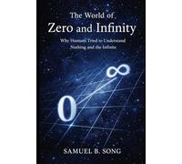 The World of Zero and Infinity: Why Humans Tried to Understand Nothing and the Infinite