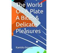 The World On A Plate A Bites & Delicate Pleasures