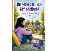 The World Outside My Window: Poems for Growing Minds (Growing Through Poems: Poems for Growing Minds)