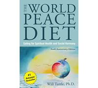 The World Peace Diet - Tenth Anniversary Edition: Eating for Spiritual Health and Social Harmony