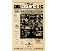 The World’s Conspiracy Files - Book 2: 20 Famous & Lesser-Known Conspiracies | We Present the Facts & Unanswered Questions, You Decide the Truth | ... & More (The World’s Hidden History Files)