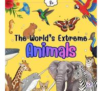 The World’s Extreme Animals