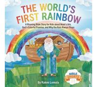 The World’s First Rainbow: A Rhyming Bible Story for Kids about Noah’s Ark, God’s Colorful Promise, and Why the Rain Always Stops