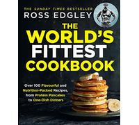 The World’s Fittest Cookbook: The definitive fitness cookbook for meal prep and weight loss, from the Sunday Times best-selling author