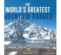 The World's Greatest Mountain Ranges - Geography Mountains Books for Kids | Children's Geography Book