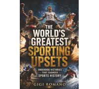 The World’s Greatest Sporting Upsets: A history of Olympic-style ambition, from amateur ideals to modern elite preparation, medal pressure, national pride, and global spectacle