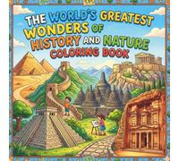 The World’s Greatest Wonders of History and Nature Coloring Book: 37 Iconic Cities, Historical Landmarks, and Beautiful Nature Landscapes Around the Globe for Kids, Adults and Teens