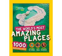 The World’s Most Amazing Places: 1000 incredible facts (National Geographic Kids)