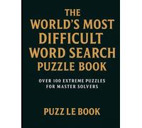 The World’s Most Difficult Word Search Puzzle Book: Over 100 Extreme Puzzles for Master Solvers