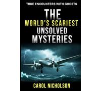 The World’s Scariest Unsolved Mysteries (True Encounters with Ghosts)