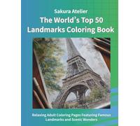 The World’s Top 50 Landmarks Coloring Book: Relaxing Adult Coloring Pages Featuring Global Landmarks, Scenic Landscapes, and Cultural Treasures