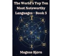 The World’s Top Ten Most Noteworthy Languages - Book 5