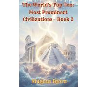 The World’s Top Ten: Most Prominent Civilizations - Book 2