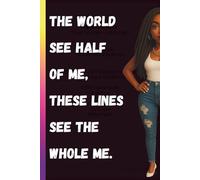 The world see half of me, these lines see the whole me.: A Soulful Journal for you to Be Fully Seen and Heard