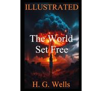 The World Set Free (Illustrated): Atomic Dreams