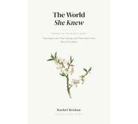 The World She Knew: Women of the Bible Lands, Their Daily Lives, Their Callings, and Their Place in the Story of Scripture