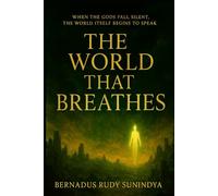 THE WORLD THAT BREATHES: When the gods fall silent, the world itself begins to speak