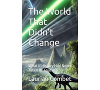 The World That Didn’t Change: What If History Had Never Taken Its Course? (Impossible Realms)