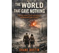 The World That Gave Nothing: A Survival Thriller of the Toba Eruption and Humanity’s Fight to Endure