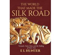 The World That Made the Silk Road: Nomads, Oasis Cities, and the Making of Inner Asia