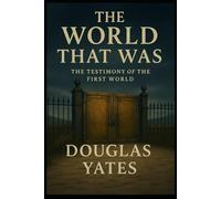 The World That Was: The Testimony of the First World