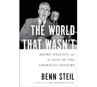 The World That Wasn't: Henry Wallace and the Fate of the American Century