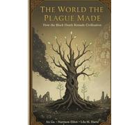 The World the Plague Made: How the Black Death Remade Civilization (The Architect of Nations)