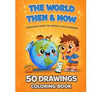 The World Then and Now Coloring Book: For Kids Ages 4-8: 50 Fun Drawings of a Changing World