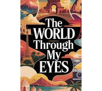 The World Through My Eyes: A Grandparent's Travel Stories for Their Grandchild with Lined Pages for Memories, Adventures, and a Lifetime of Journeys