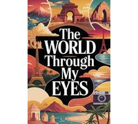 The World Through My Eyes: A Grandparent's Travel Stories for Their Grandchild with Lined Pages for Memories, Adventures, and a Lifetime of Journeys