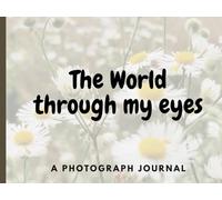 The World Through My Eyes: My Journey in Photographs and Stories