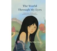 The World Through My Eyes: Reflections, Stories, and Growing Up Across Cultures