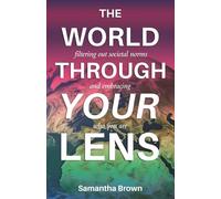The World Through Your Lens: Filtering out societal norms and embracing who you are