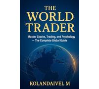 The World Trader: Master Stocks, Trading, and Psychology - The Complete Global Guide (The Smart Trading Series)