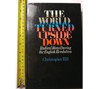 THE WORLD TURNED UPSIDE DOWN Radical Ideas During the English Revolution