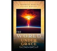 The World Under Grace: A Prophetic Book By Allyssa Narvaez
