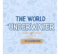 The World Underwater Coloring Book For Kids: Ages 4-8/ 25 Illustrations/ 52 Pages/ 8 x 8 in/ Summer/ Sea Vacation Gift