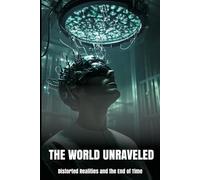 The World Unraveled: Distorted Realities and the End of Time (Our Lonely Path)
