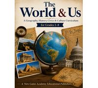 The World & Us: A Geography, History, Civics & Culture Curriculum for Grades 2-8