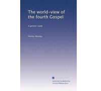 The world-view of the fourth Gospel: A genetic study: Volume 1
