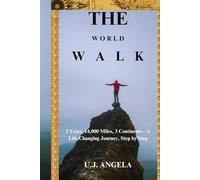 THE WORLD WALK: 3 Years, 14,000 Miles, 3 Continents-A Life-Changing Journey, Step by Step