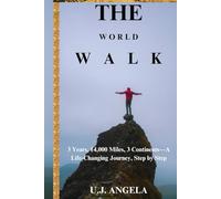 THE WORLD WALK: 3 Years, 14,000 Miles, 3 Continents-A Life-Changing Journey, Step by Step
