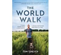 The World Walk: 7 Years. 28,000 Miles. 6 Continents. A Grand Meditation, One Step at a Time.