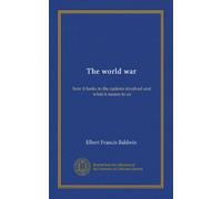 The world war: how it looks to the nations involved and what it means to us