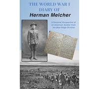 The World War I Diary of Herman Melcher A Personal Perspective of an American Soldier from the Blue Ridge Division