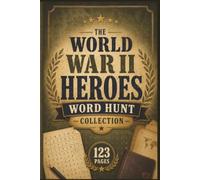 The World War II Heroes Word Hunt Collection: 60 Historical Word Hunt Puzzles for Adults & Teens: A Portable Brain Challenge Featuring Military ... Lifelong Learner’s Science & History Puzzles)