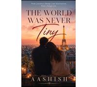 The World Was Never Tiny: A Story of Love, Fate & Choice